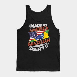 Made In America With Brazilian Parts - Gift for Brazilian From Brazil Tank Top